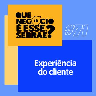 #71: Como melhorar a experiência do cliente
