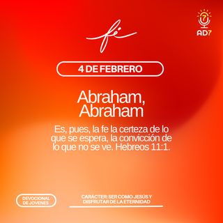 Abraham, Abraham | Carácter - Devocional de Jóvenes | 4 de febrero 2023