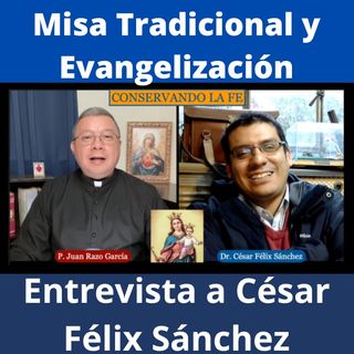 La Misa Tradicional y la Evangelización de los Pueblos. Entrevista al Dr. César Félix Sánchez.