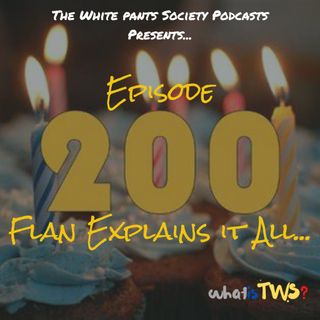 Episode 200 - Flan Explains it All