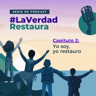 La verdad restaura | Capítulo 2: yo soy, yo restauro