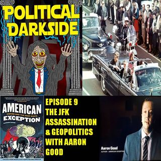 Episode 9 - The JFK assassination & geopolitics with Aaron Good