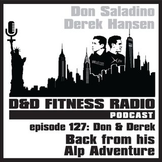 Episode 127 - Don & Derek:  Back from his Alp Adventure