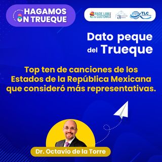 E75 El Dato Peque del Trueque: Top ten de canciones de los Estados de la República Mexicana que consideró más representativas.