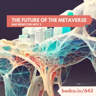 The Future of The Metaverse - Bad News for Nov 3, 2022