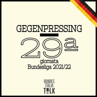 Gegenpressing | 29ª giornata Bundesliga 2021/22