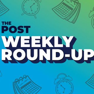 The Post Weekly Round-Up Ep. 3