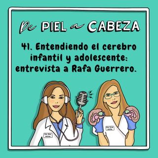 41. Entendiendo el cerebro infantil y adolescente: entrevista a Rafa Guerrero.