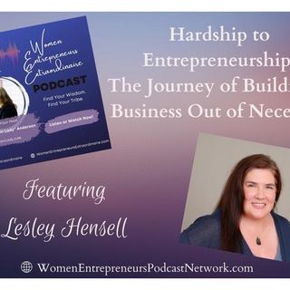Hardship/Entrepreneurship: Building a Business Out of Necessity w/Lesley Hensell