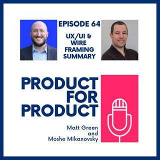 EP 64 - UX/UI and Wireframing Wrap Up with Matt & Moshe