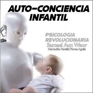 AUTO-CONCIENCIA INFANTIL - Psicologia Revolucionaria - Samael Aun Weor - Audiolibro Capítulo 26