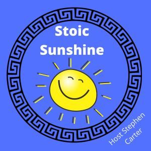 Welcome to the Stoic Sunshine Podcast Ep1