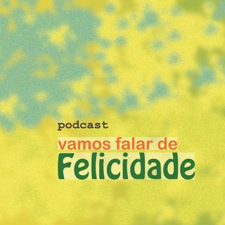 Vamos Falar de Felicidade