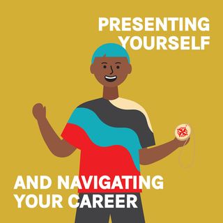 Presenting Yourself and Navigating Your Career