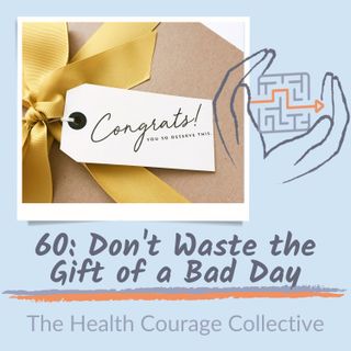 60: Don't Waste the Gift of a Bad Day