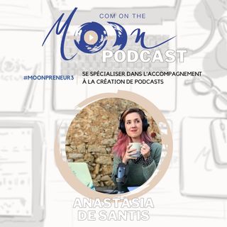 #MoonPreneur3 - Se spécialiser dans l’accompagnement à la création de Podcasts avec Anastasia De Santis
