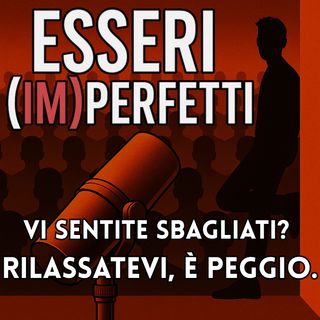 Esseri (IM)Perfetti - PODCAST