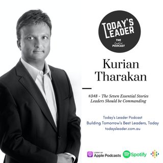 #348 Kurian Tharakan - The Seven Essential Stories Leaders Should Be Commanding