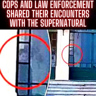 Cops and Law Enforcement People Shared their Encounter with Supernatural