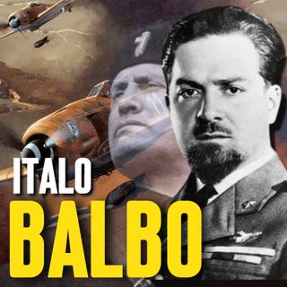 ITALO BALBO - Il Rivale Di MUSSOLINI