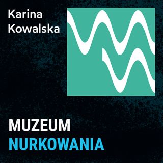 Muzeum Nurkowania - Karina Kowalska