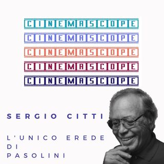 Sergio Citti, l'unico erede di Pasolini - 2x05