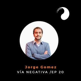 Periodismo, Ciencia Política, Libertad. Jorge Gomez - Vía Negativa Ep.20