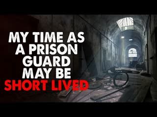 "My time as a prison guard may be short lived" Creepypasta
