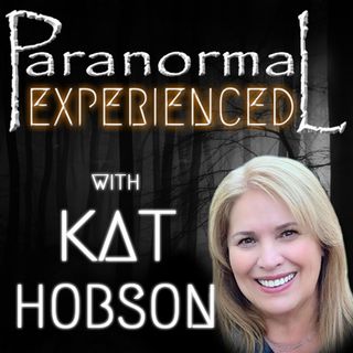 Paranormal Experienced with Kat Hobson