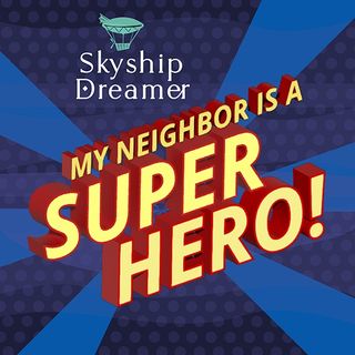 Skyship Dreamer: My Neighbor is a Superhero!