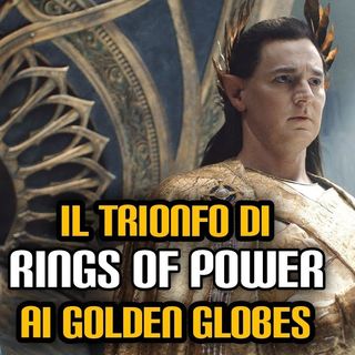 150. Il trionfo di "Rings Of Power" ai Golden Globes