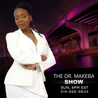 THE DR MAKEBA SHOW, HOSTED BY DR MAKEBA (SUNDAY, 6P E / 516-666-9834)