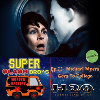 Ep.22 Michael Myers Goes To College (Halloween H2O)