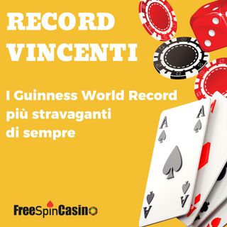 Record Vincenti - I Guinness World Record più stravaganti della storia del gioco d’azzardo