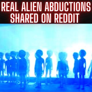 Real Alien Abductions Shared on Reddit 2022