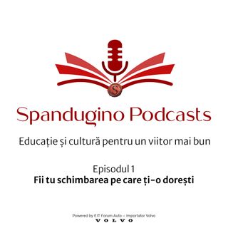 Prof.Dr. Dumitru Borțun: Fii tu schimbarea pe care ți-o dorești! Spandugino Podcasts cu Adi Vascu E1