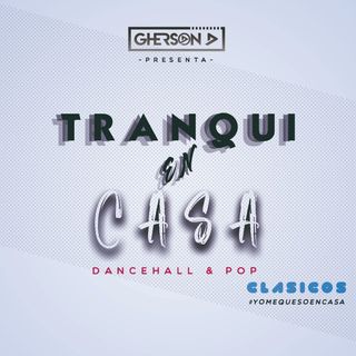 Mix Tranqui en Casa (Clasicos) Dancehall & Pop
