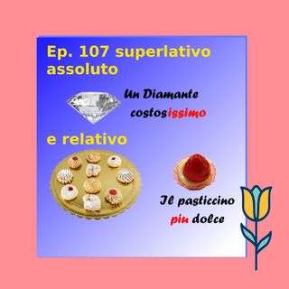 Ep. 107 - Beginner: Superlativo relativo e assoluto 🇮🇹 Luisa's Podcast