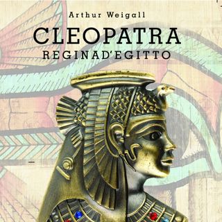 CLEOPATRA REGINA D’EGITTO – ARTHUR WEIGALL