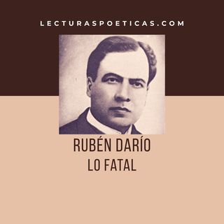 Rubén Darío - 'Lo Fatal'