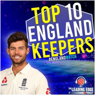 Top 10 English Wicketkeepers | Bairstow or Foakes? | England Cricket Podcast