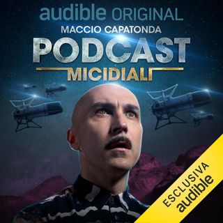 Podcast Micidiali. L'urlo de Dios - Maccio Capatonda