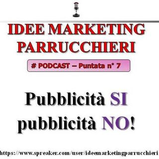 Parrucchieri: pubblicità si, pubblicità no! (Idee Marketing Parrucchieri Podcast #7)