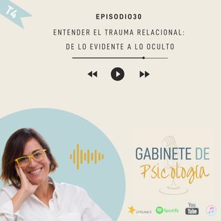 #30 Entender el trauma relacional: de lo evidente a lo oculto