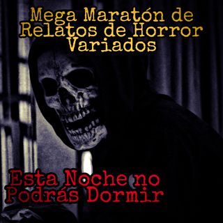Esta Noche no Podrás Dormir / Mega Maratón de Relatos Variados de Horror
