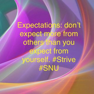 Expectations!!! Never expect more than others than you expect from yourself...