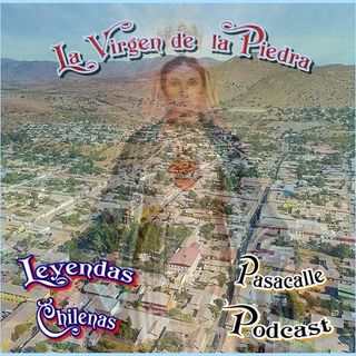 85 - Leyendas Chilenas - La Virgen de la Piedra