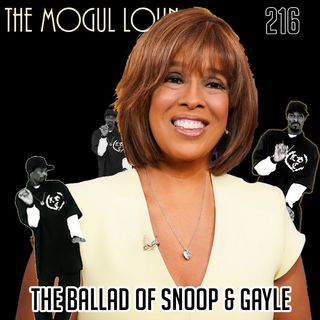 The Mogul Lounge Episode 216: The Ballad of Snoop & Gayle