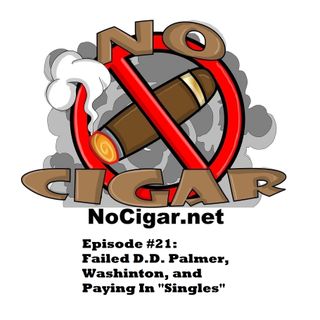 Episode #21: Failed D.D. Palmer, Washinton, and Paying In "Singles"