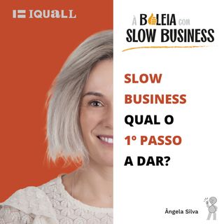 #5 Slow Business - Qual o 1º passo a dar?